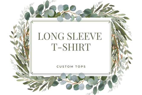 Long Sleeve T-Shirt - Custom Top