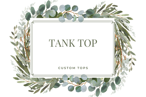 Tank Top - Custom Top